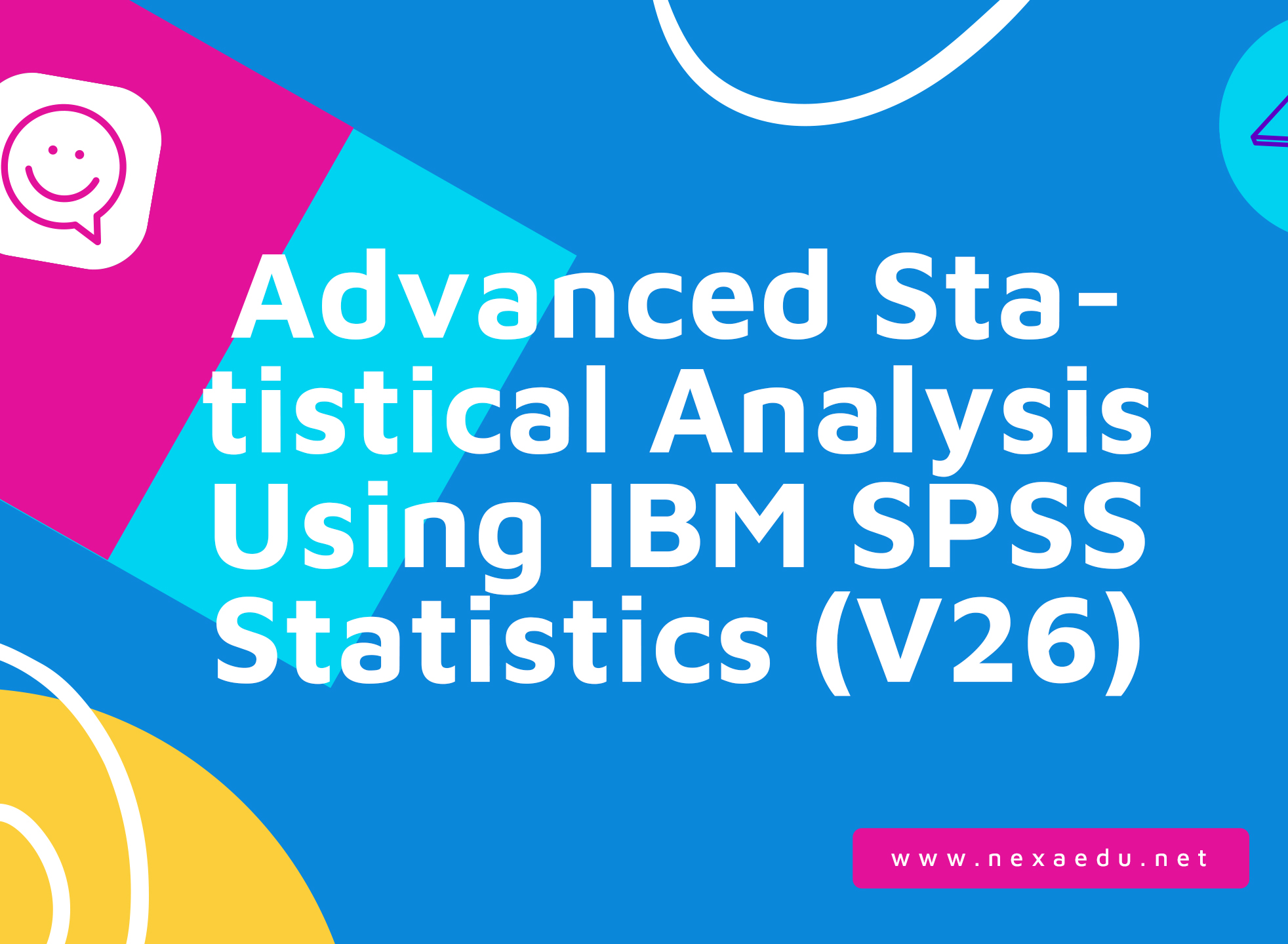 Advanced Statistical Analysis Using IBM SPSS Statistics (V26)